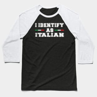 I Identify As Italian Baseball T-Shirt